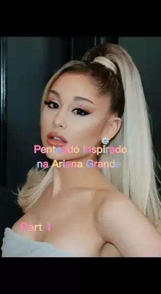 Penteado Ariana Grande